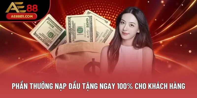 Phần thưởng nạp đầu tặng ngay 100% cho khách hàng Phần thưởng nạp đầu tặng ngay 100% cho khách hàng