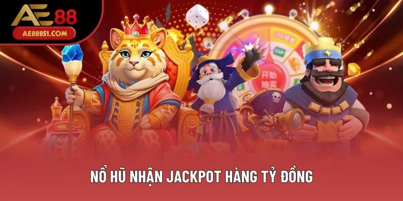 Nổ hũ nhận Jackpot hàng tỷ đồng Nổ hũ nhận Jackpot hàng tỷ đồng