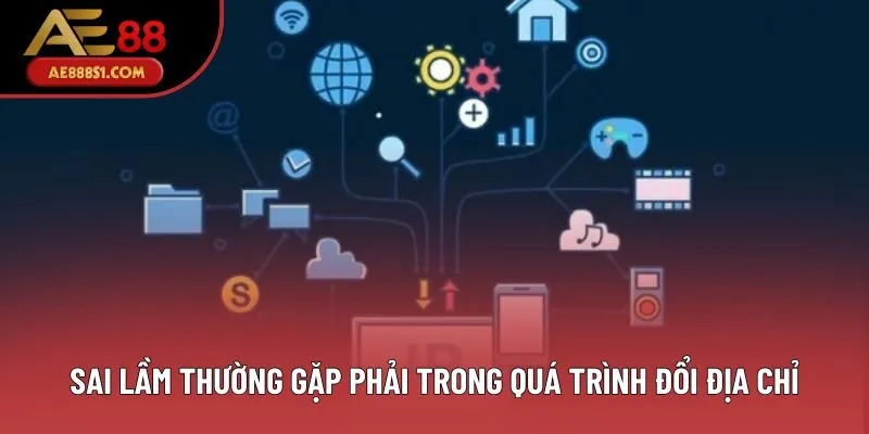 Sai lầm thường gặp phải trong quá trình đổi địa chỉ Sai lầm thường gặp phải trong quá trình đổi địa chỉ