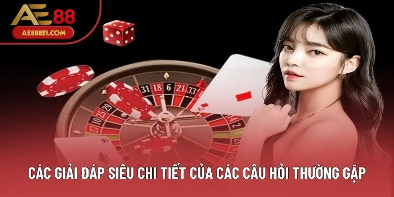 Các giải đáp siêu chi tiết của các câu hỏi thường gặp Các giải đáp siêu chi tiết của các câu hỏi thường gặp