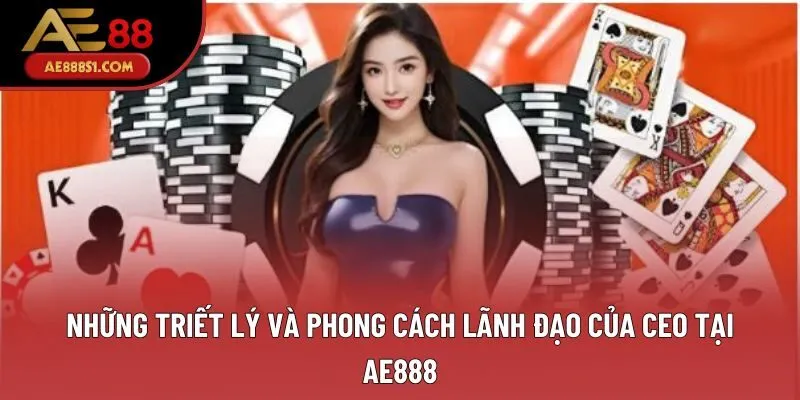 Những triết lý và phong cách lãnh đạo của CEO tại AE888