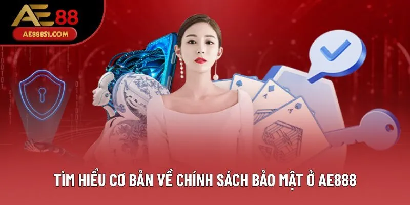 Tìm hiểu cơ bản về chính sách bảo mật ở AE888 Tìm hiểu cơ bản về chính sách bảo mật ở AE888