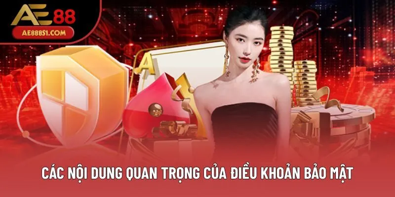 Các nội dung quan trọng của điều khoản bảo mật Các nội dung quan trọng của điều khoản bảo mật