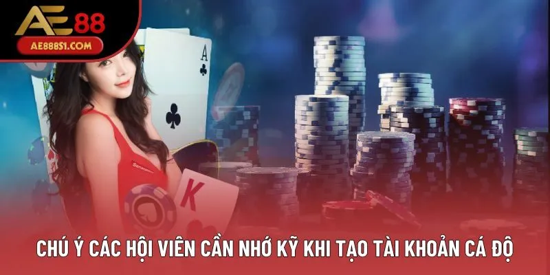 Chú ý các hội viên cần nhớ kỹ khi tạo tài khoản cá độ