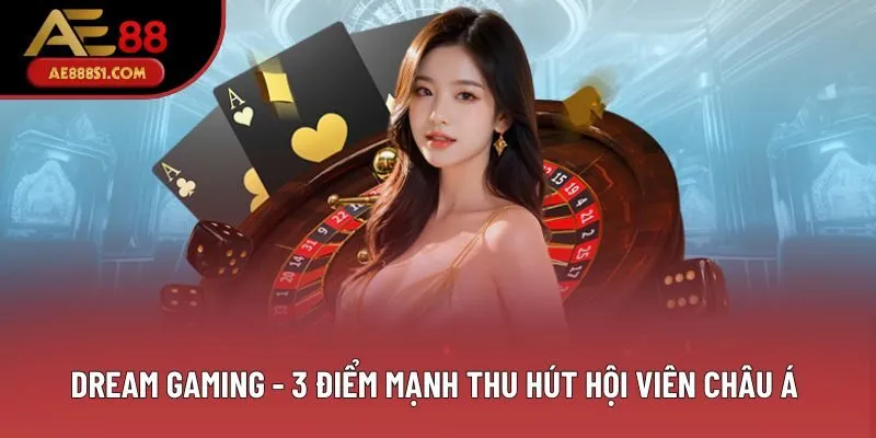Dream Gaming - 3 Điểm Mạnh Thu Hút Hội Viên Châu Á 2025