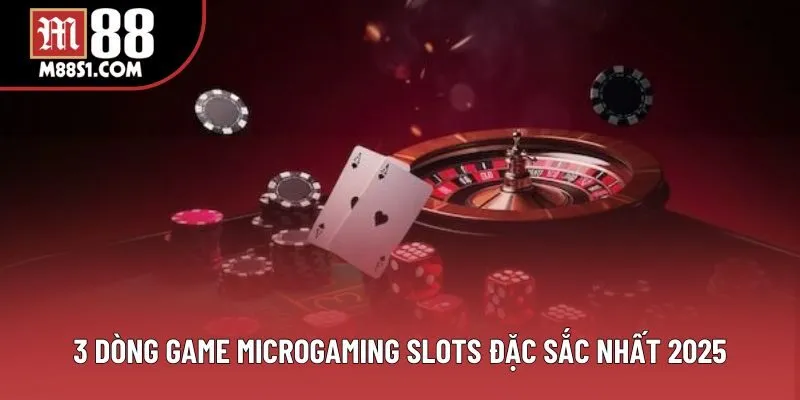 3 dòng game Microgaming Slots đặc sắc nhất 2025 3 dòng game Microgaming Slots đặc sắc nhất 2025