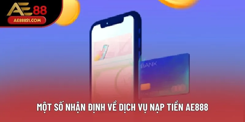 Một số nhận định về dịch vụ nạp tiền AE888