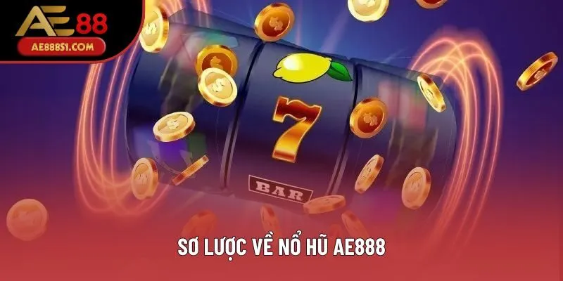Sơ lược về nổ hũ AE888 Sơ lược về nổ hũ AE888
