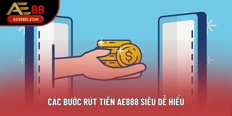 Các bước rút tiền AE888 siêu dễ hiểu