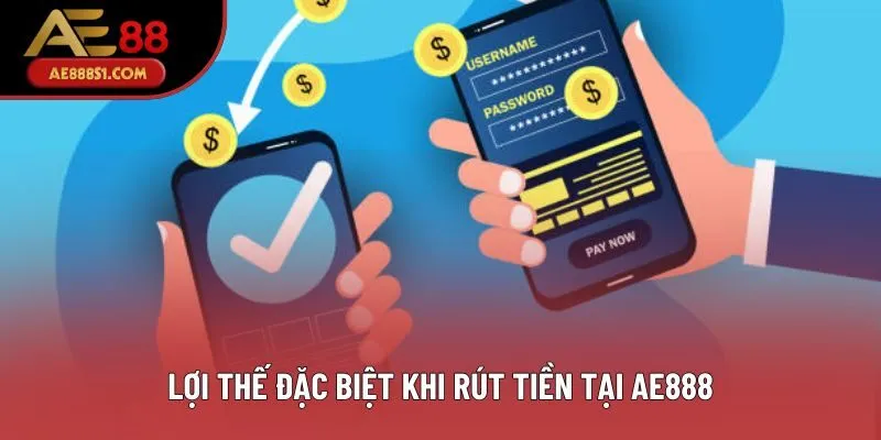 Lợi thế đặc biệt khi rút tiền tại AE888